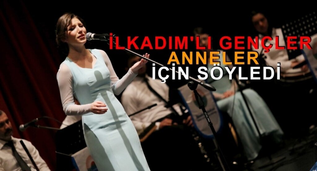 İlkadım'lı gençler anneler için söyledi