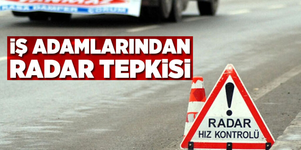İş Adamlarından Radar Tepkisi