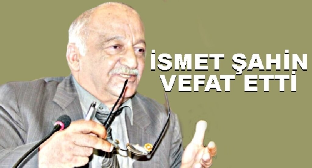 İsmet Şahin vefat etti