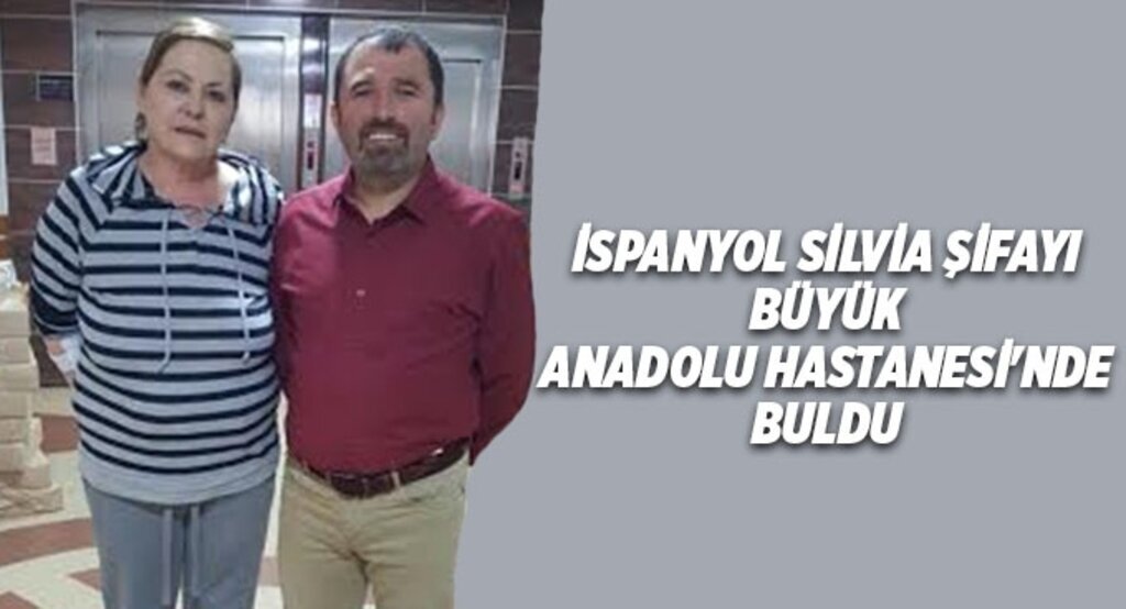 İspanyol Silvia, şifayı Büyük Anadolu Hastanesi'nde buldu