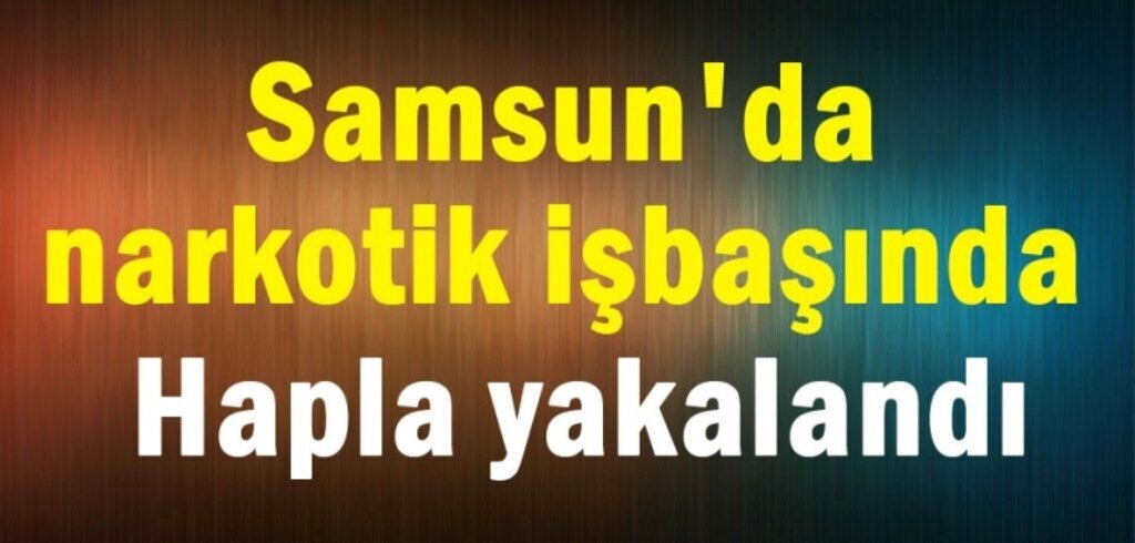 İstanbul Samsun hattında uyuşturucu sevkiyatı!