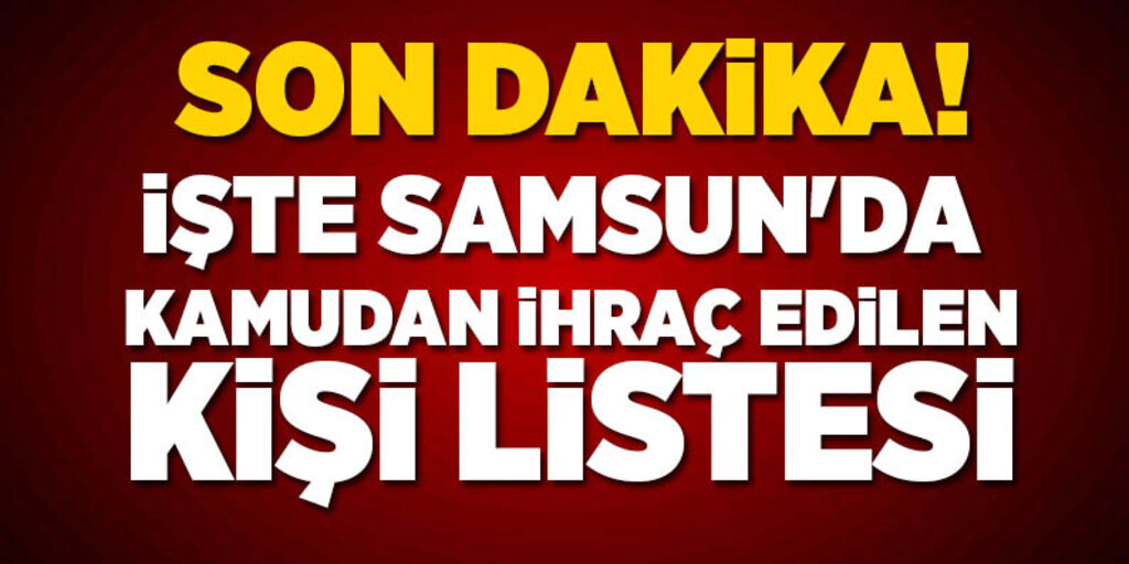 İşte Samsun'da kamudan ihraç edilen kişilerin listesi