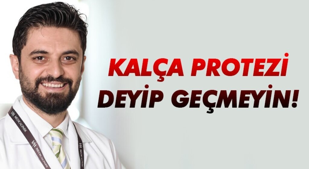 Kalça protezi deyip geçmeyin!