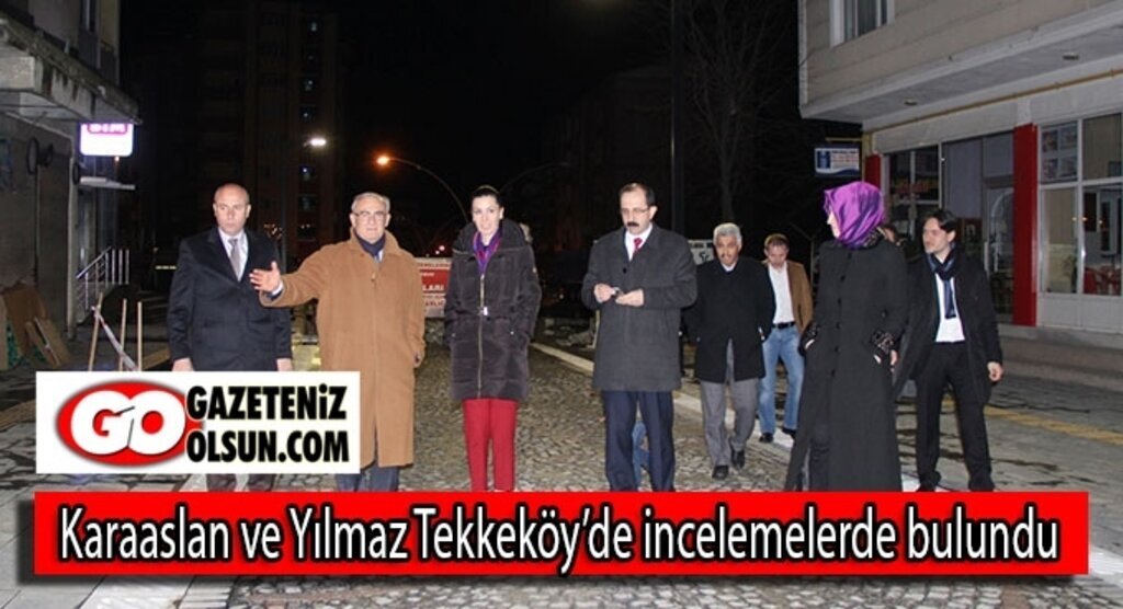 Karaaslan ve Yılmaz Tekkeköy’de incelemelerde bulundu