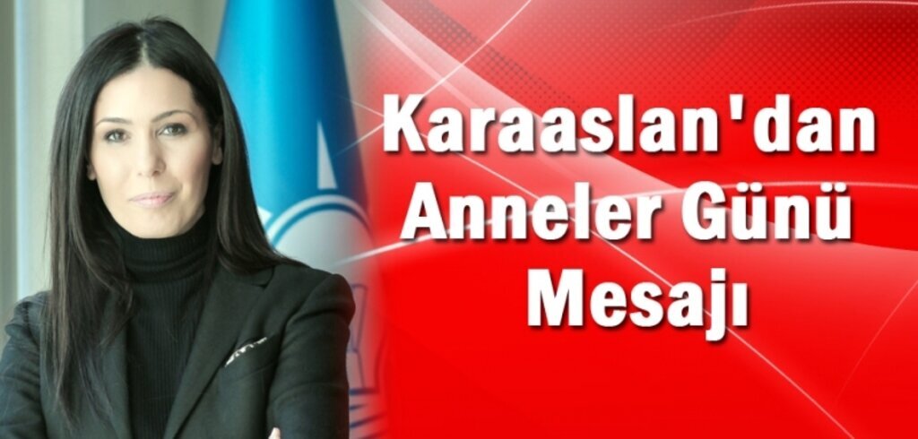 Karaaslan'dan Anneler Günü Mesajı