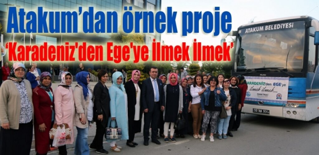 Karadeniz'den Ege'ye İlmek İlmek Projesi Atakum'da hayat buldu