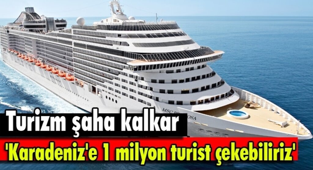 'Karadeniz'e 1 milyon turist çekebiliriz'