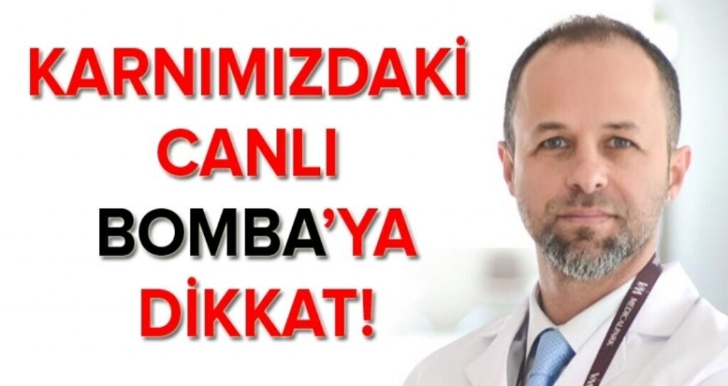 Karnımızdaki canlı bombaya dikkat!