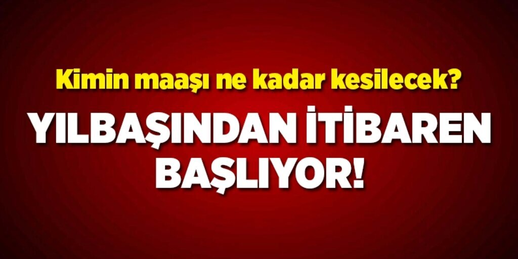 Kimin maaşından ne kadar kesinti olacak