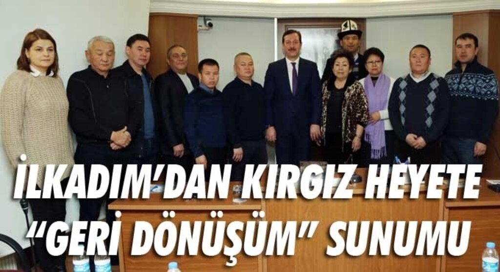 KIRGIZ HEYETİ “GERİ DÖNÜŞÜM” KONUSUNDA İLKADIM BELEDİYESİ’NDEN BİLGİ ALDI