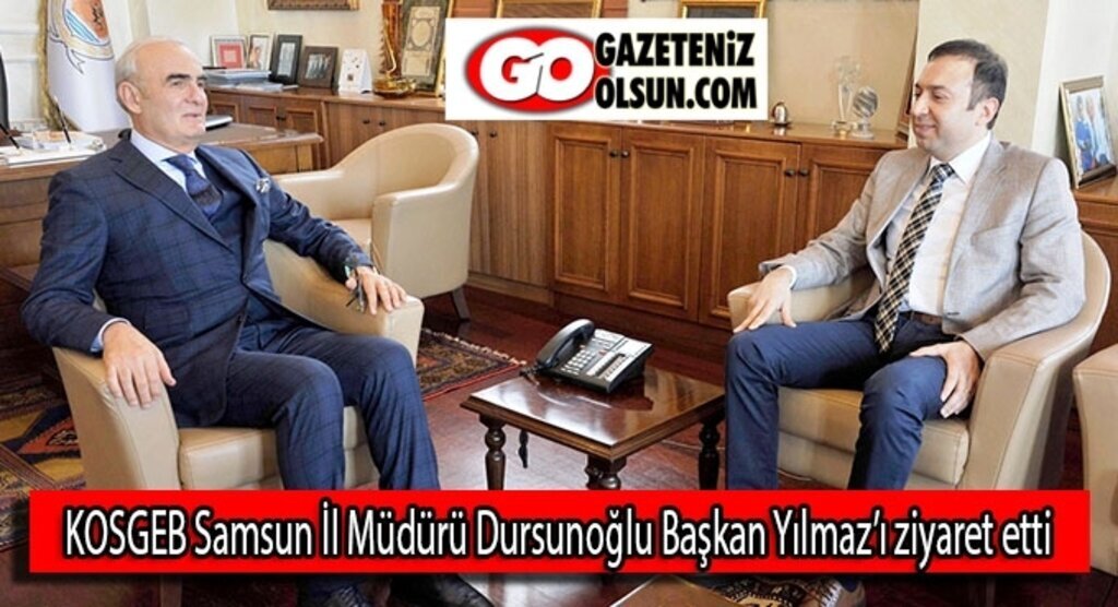 KOSGEB Samsun İl Müdürü Dursunoğlu Başkan Yılmaz’ı ziyaret etti