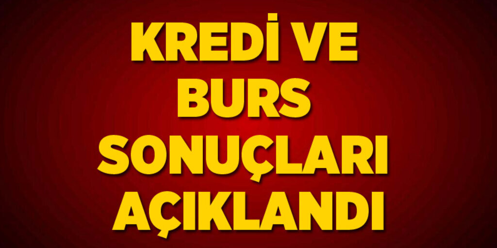 Kredi ve burs başvuru sonuçları açıklandı