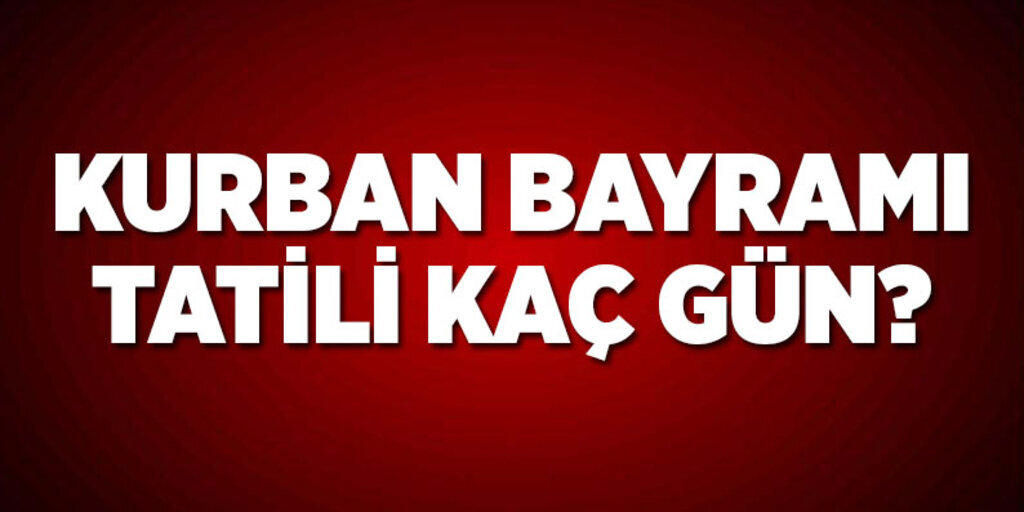 Kurban Bayramı tatili kaç gün?Kurban bayramı ne zaman?