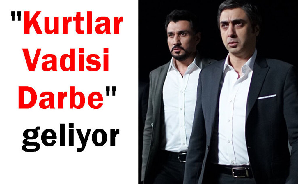 Kurtlar Vadisi Darbe sinema filmi geliyor