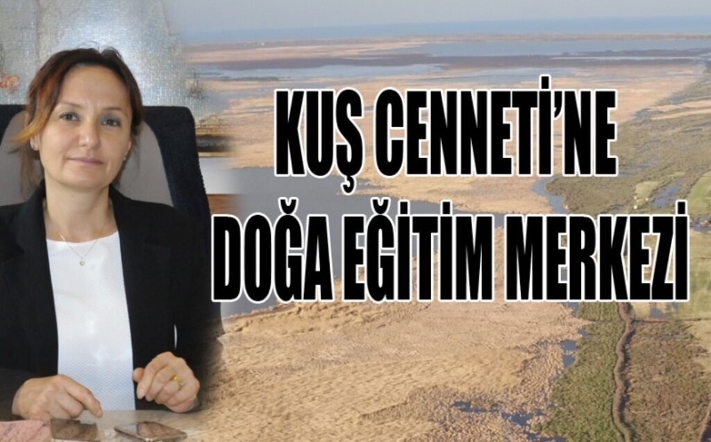 KUŞ CENNETİ’NE DOĞA EĞİTİM MERKEZİ