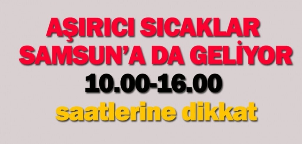 Kuzey Afrika sıcakları Samsun'a geliyor