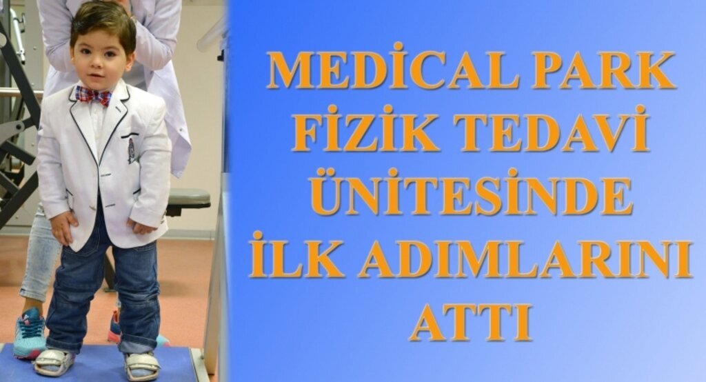 MEDİCAL PARK FİZİK TEDAVİ ÜNİTESİNDE İLK ADIMLARINI ATTI