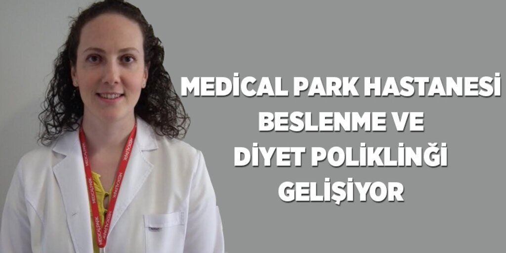 Medıcal Park Hastanesi beslenme ve diyet poliklinği gelişiyor