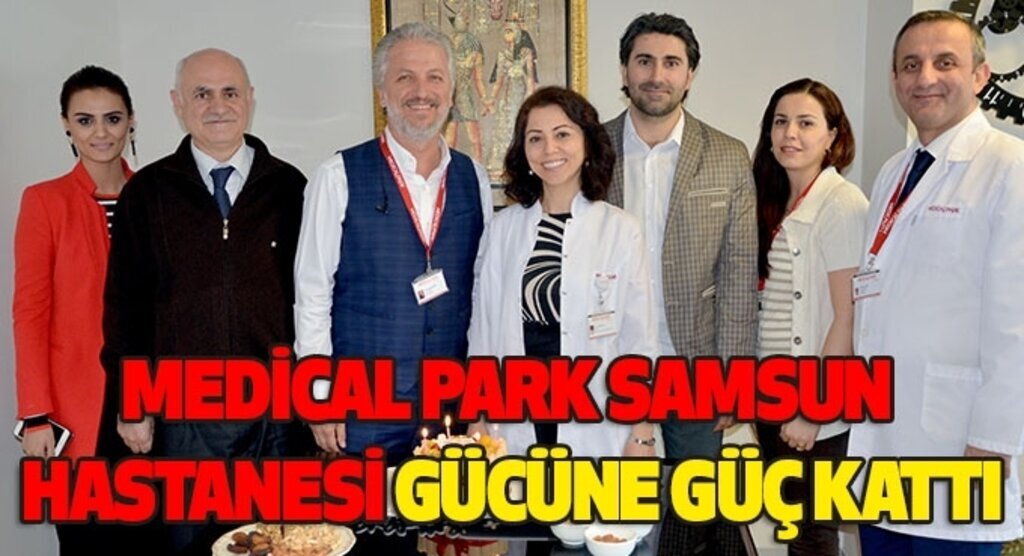 MEDİCAL PARK SAMSUN HASTANESİ GÜCÜNE GÜÇ KATTI