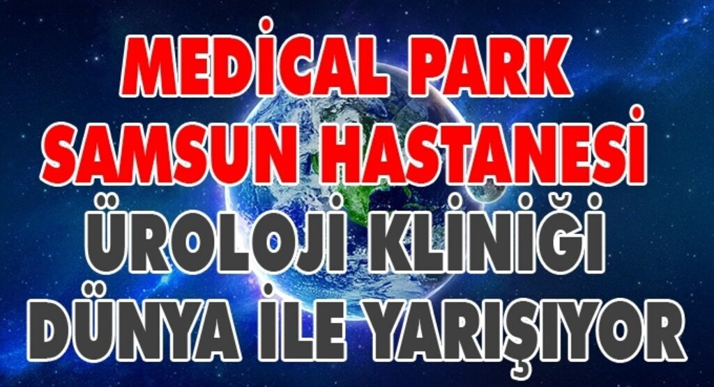 Medical Park Samsun Hastanesi Üroloji Kliniği Dünya ile yarışıyor