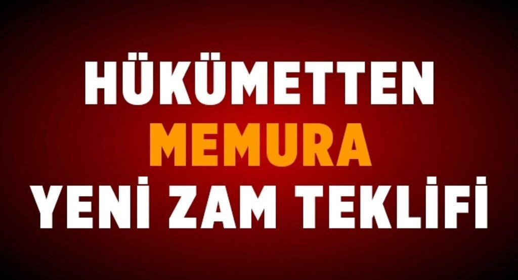Memura hükümetten yeni zam teklifi