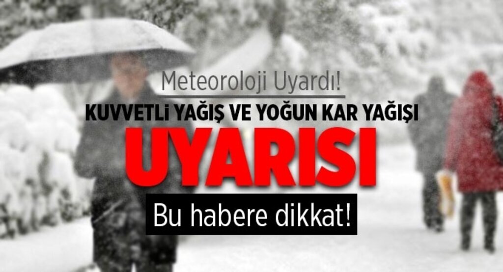 Meteoroloji'den kuvvetli yağış ve yoğun kar yağışı uyarısı