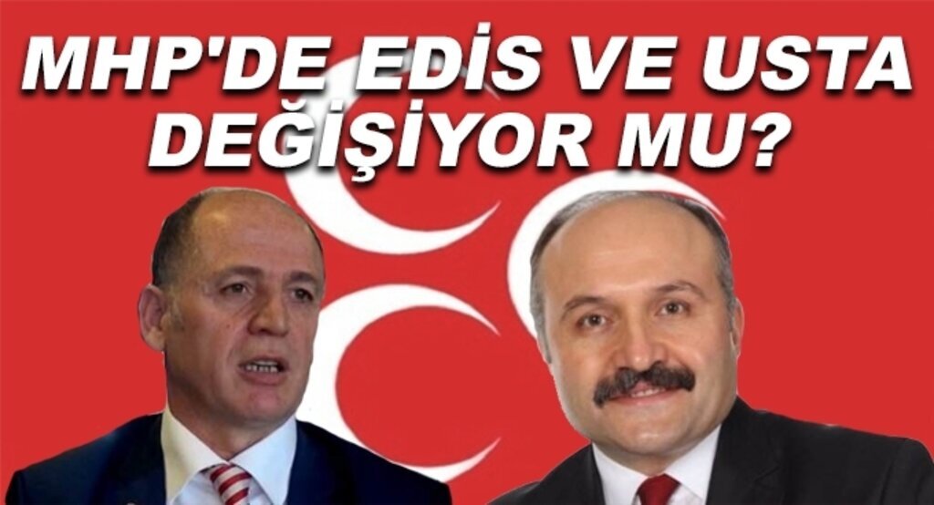 MHP'de Edis ve Usta değişiyor mu?