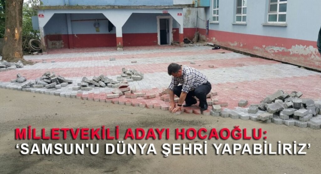 Milletvekili Adayı Hocaoğlu: ‘Samsun'u Dünya şehri yapabiliriz’