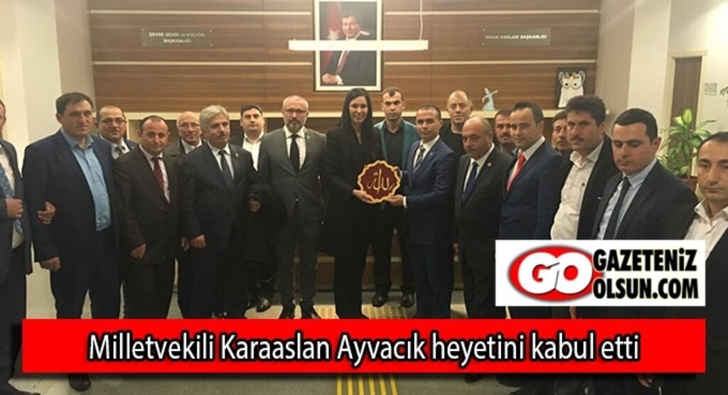 Milletvekili Karaaslan Ayvacık heyetini kabul etti