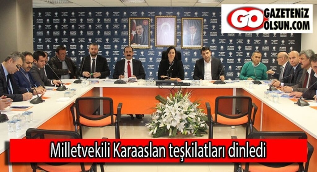 Milletvekili Karaaslan teşkilatları dinledi
