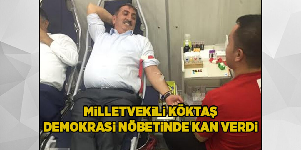 Milletvekili Köktaş Demokrasi nöbetinde kan verdi