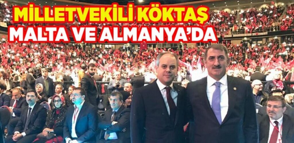 Milletvekili Köktaş, Başbakan Yıldırım'ın Malta ve Almanya ziyaretlerine katıldı