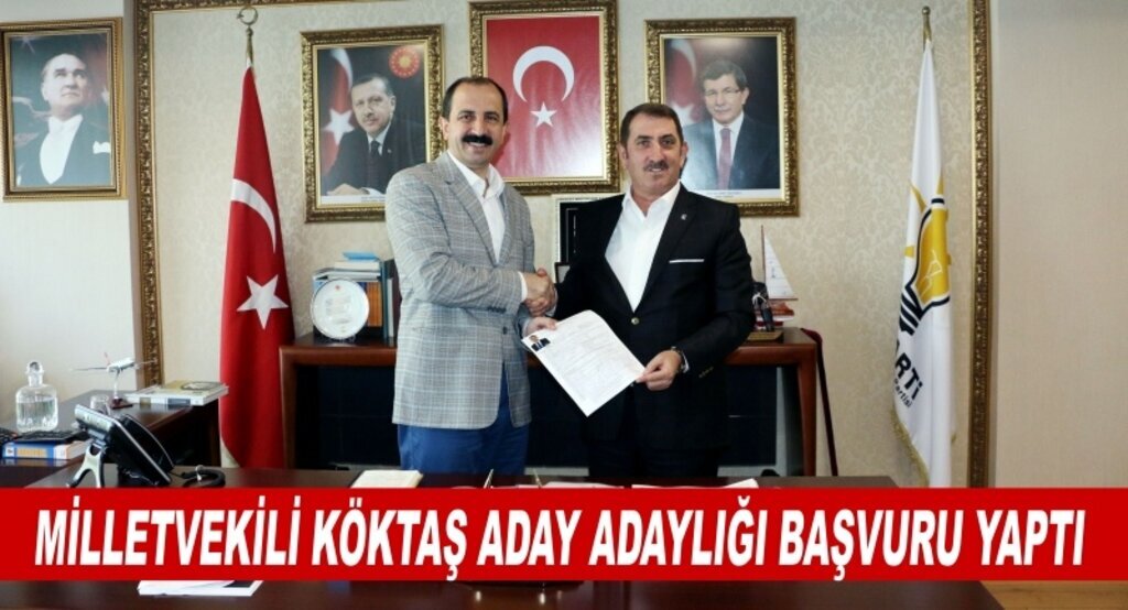 Milletvekili Köktaş Aday Adaylığı başvurusunu yaptı