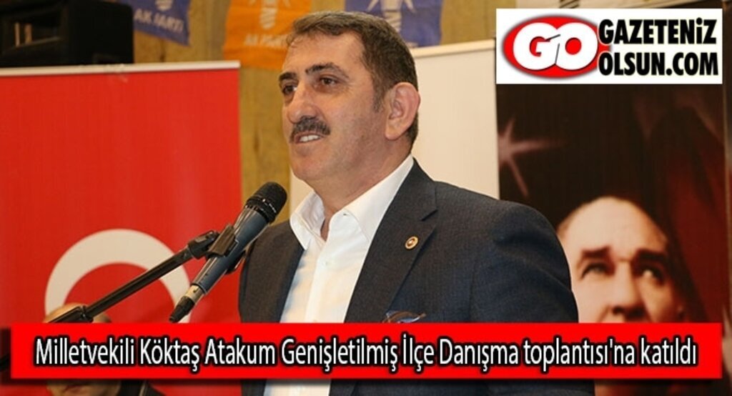 Milletvekili Köktaş Atakum Genişletilmiş İlçe Danışma toplantısı'na katıldı