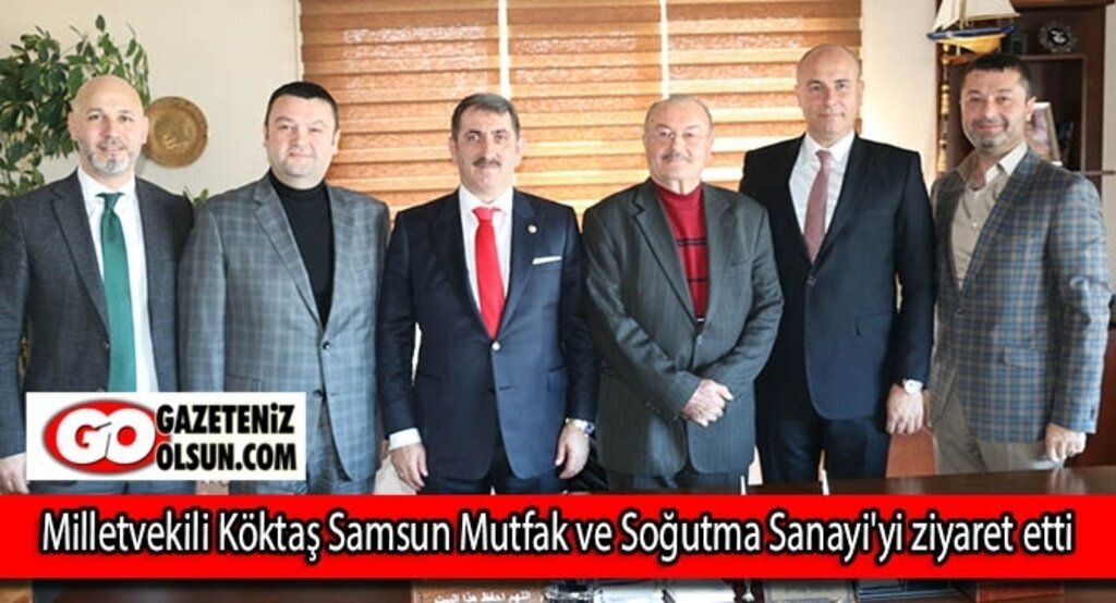 Milletvekili Köktaş Samsun Mutfak ve Soğutma Sanayi'yi ziyaret etti