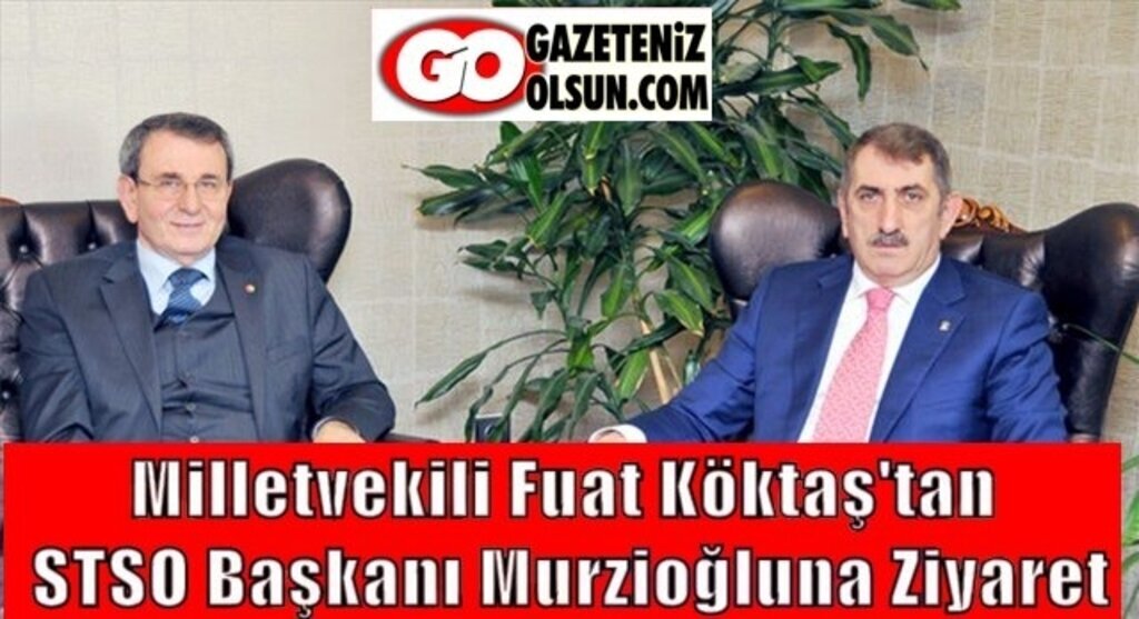 Milletvekili Köktaş STSO Başkanı Murzioğlunu Ziyaret Etti