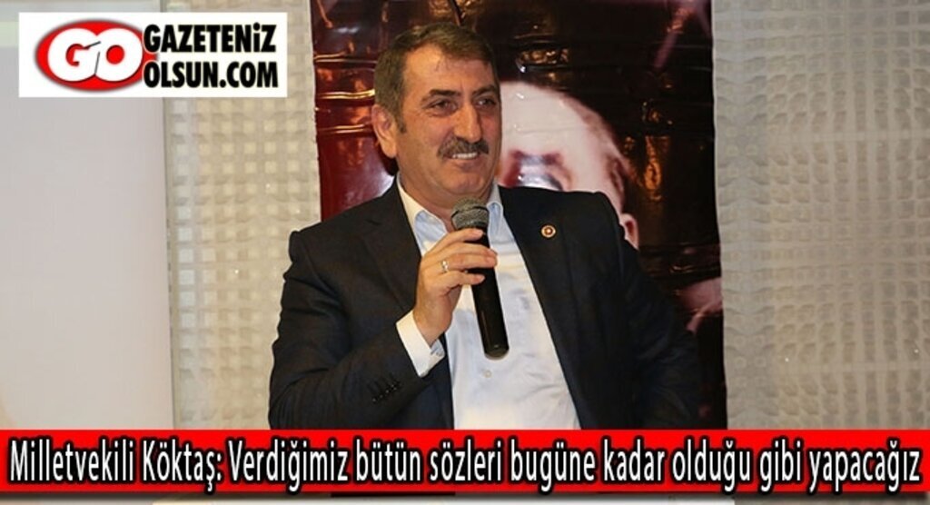 Milletvekili Köktaş: Verdiğimiz bütün sözleri bugüne kadar olduğu gibi yapacağız