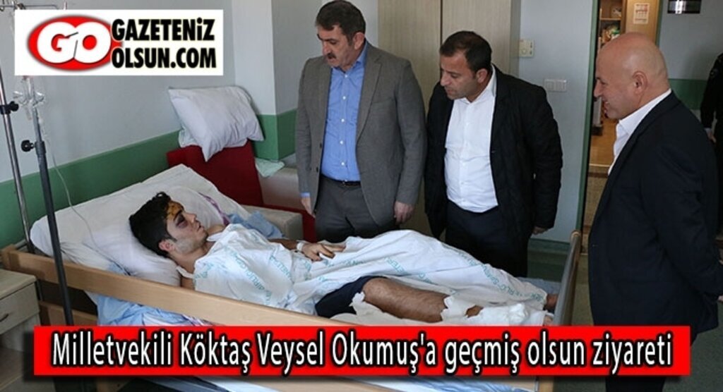 Milletvekili Köktaş'tan Veysel Okumuş'a geçmiş olsun ziyareti