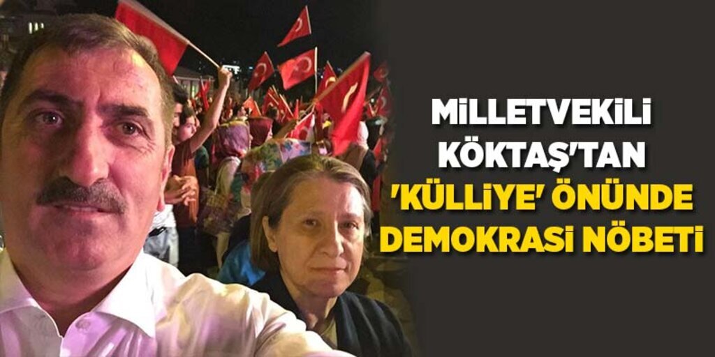 Milletvekili Köktaş'tan 'Külliye' önünde demokrasi nöbeti