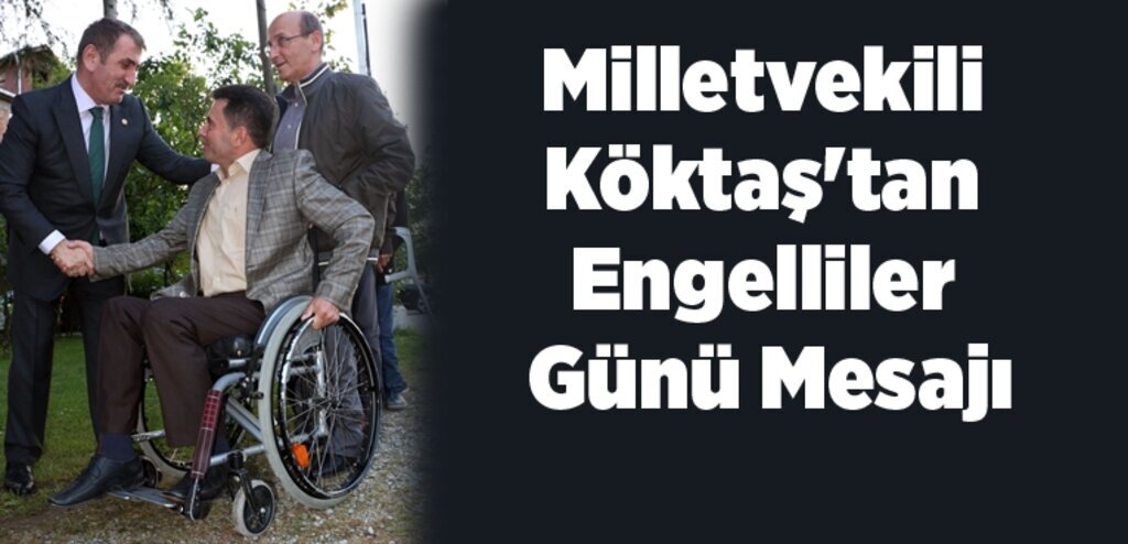 Milletvekili Köktaş'tan Engelliler Günü Mesajı