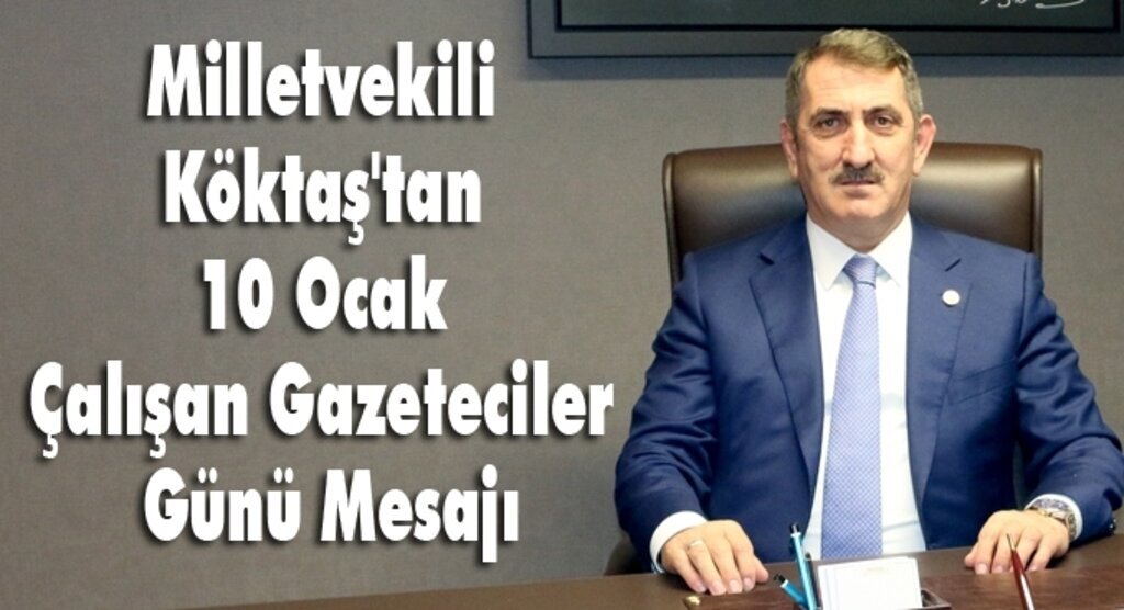 Milletvekili Köktaş'tan 10 Ocak Çalışan Gazeteciler Günü Mesajı