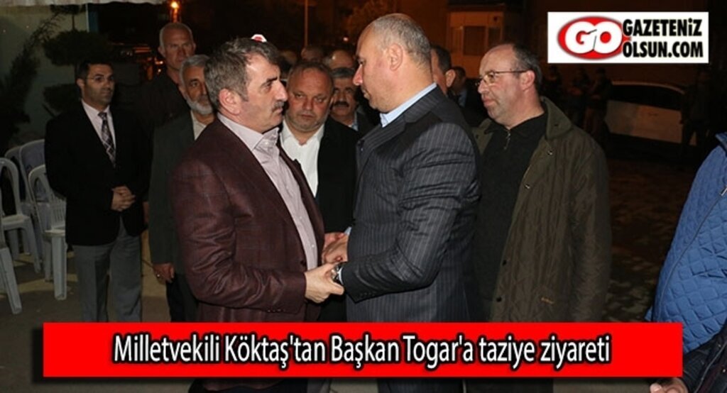 Milletvekili Köktaş'tan Başkan Togar'a taziye ziyareti