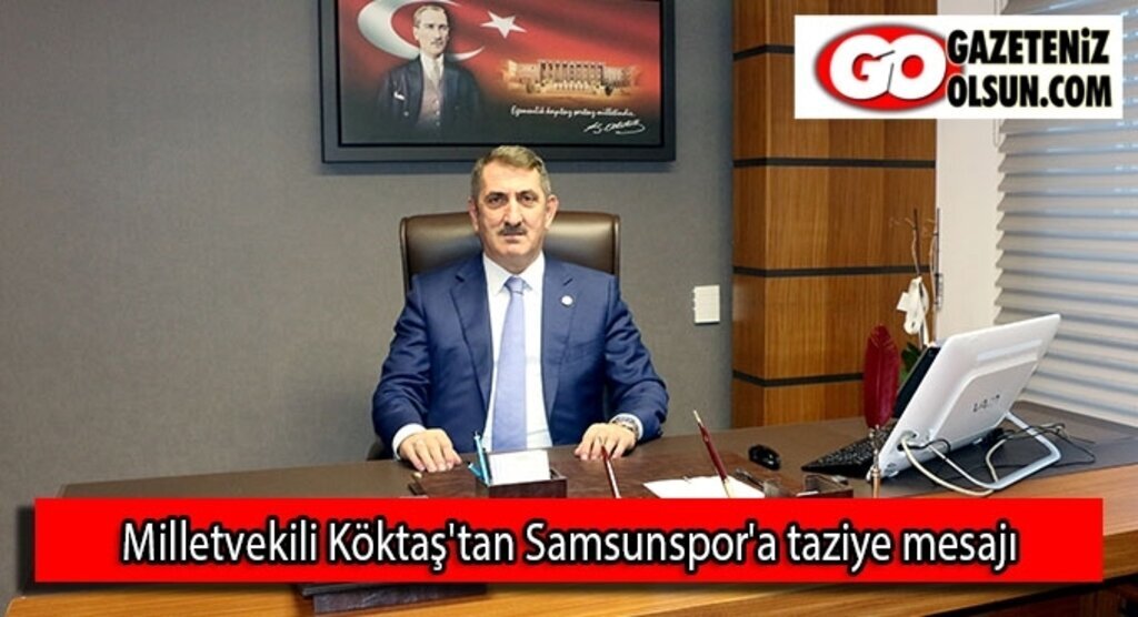 Milletvekili Köktaş'tan Samsunspor'a taziye mesajı