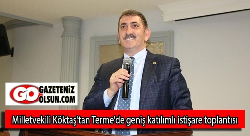 Milletvekili Köktaş'tan Terme'de geniş katılımlı istişare toplantısı
