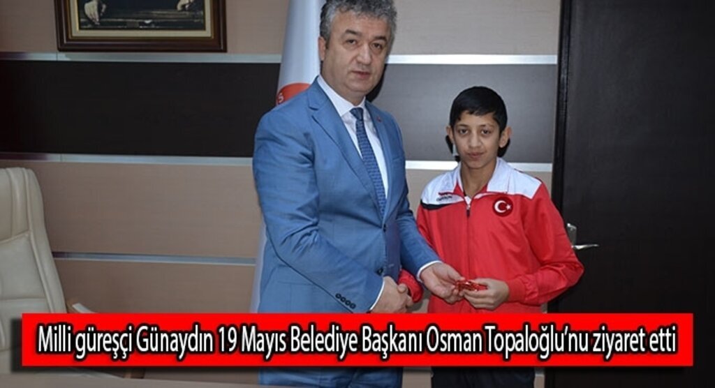 Milli güreşçi Günaydın 19 Mayıs Belediye Başkanı Osman Topaloğlu’nu ziyaret etti