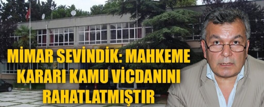 Mimar İsmail Sevindik: Karar vicdanların sesini dile getirdi