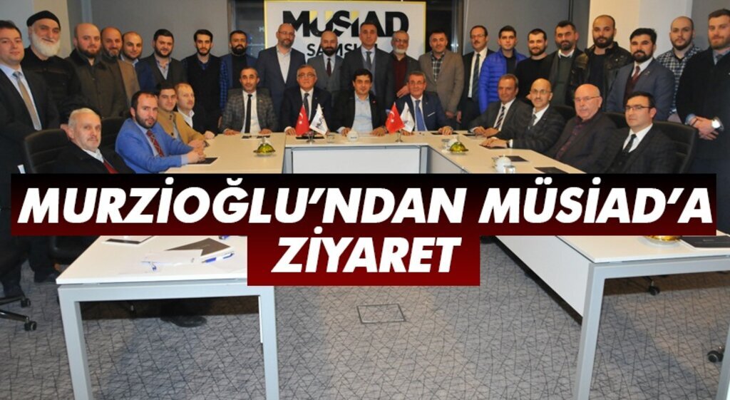 Murzioğlu'ndan MÜSİAD'a ziyaret