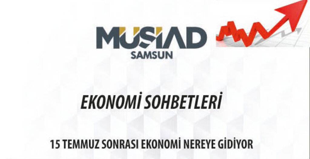 MÜSİAD'tan '15 Temmuz Sonrası Ekonomi Nereye Gidiyor' programı
