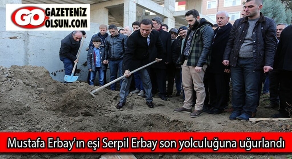 Mustafa Erbay'ın eşi Serpil Erbay son yolculuğuna uğurlandı