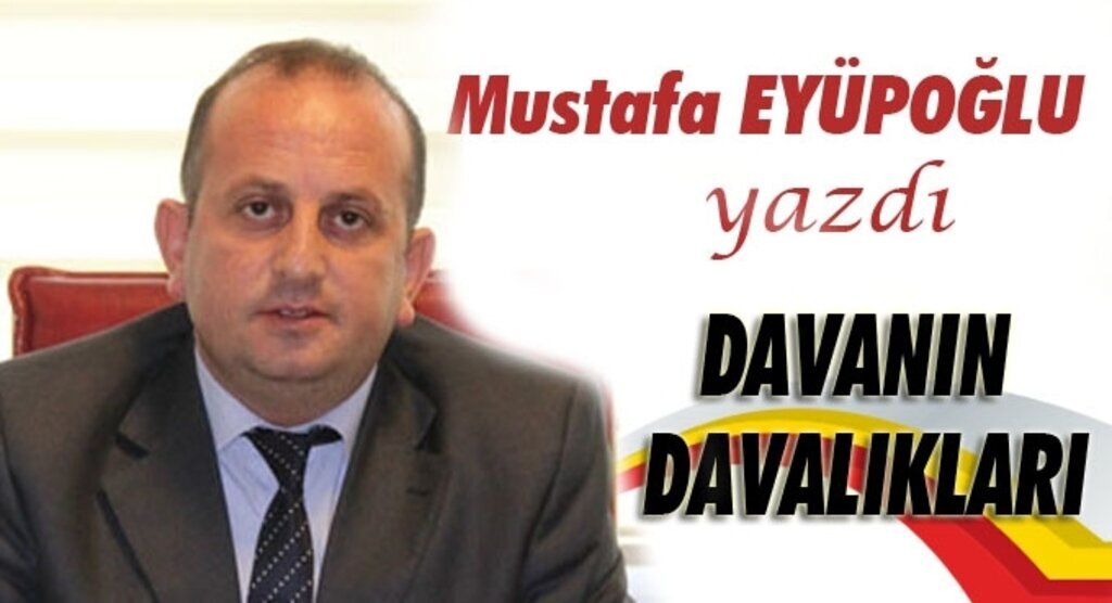 Mustafa Eyüpoğlu yazdı; DAVANIN DAVALIKLARI